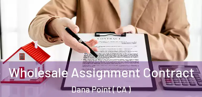  Wholesale Assignment Contract Dana Point ( CA )