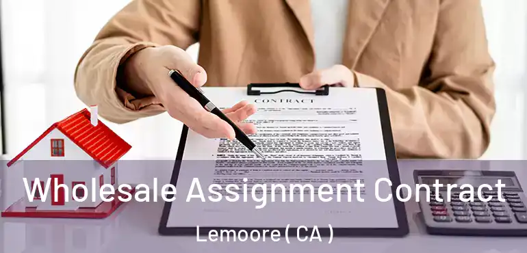  Wholesale Assignment Contract Lemoore ( CA )