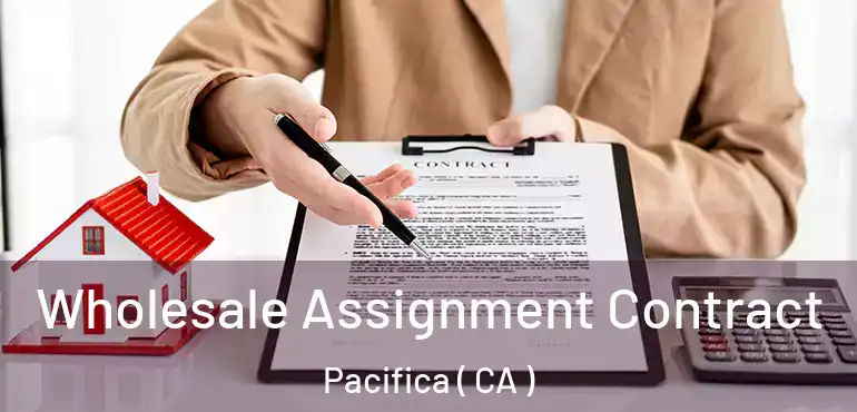  Wholesale Assignment Contract Pacifica ( CA )