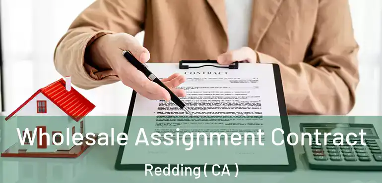  Wholesale Assignment Contract Redding ( CA )