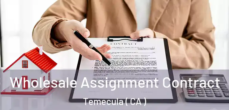  Wholesale Assignment Contract Temecula ( CA )