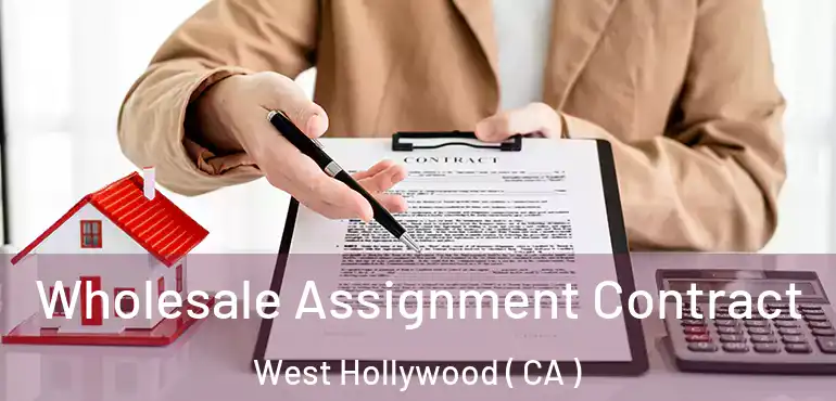  Wholesale Assignment Contract West Hollywood ( CA )