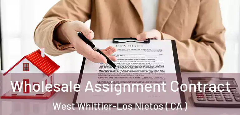  Wholesale Assignment Contract West Whittier-Los Nietos ( CA )