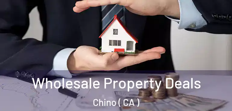  Wholesale Property Deals Chino ( CA )
