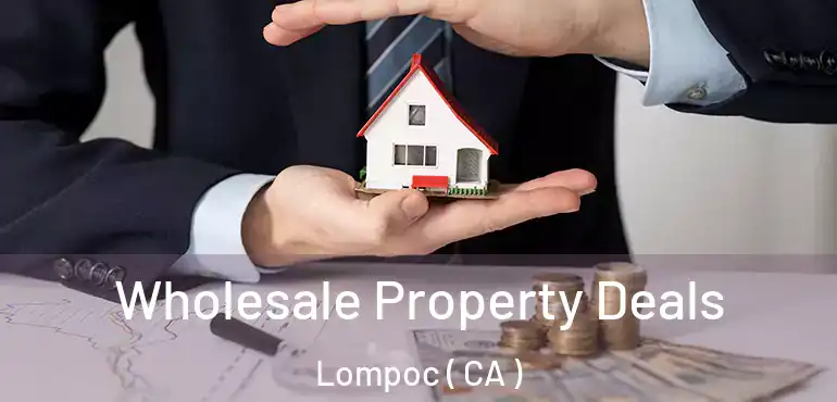  Wholesale Property Deals Lompoc ( CA )