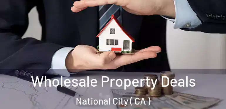 Wholesale Property Deals National City ( CA )