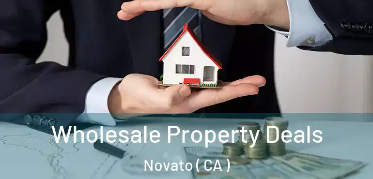  Wholesale Property Deals Novato ( CA )