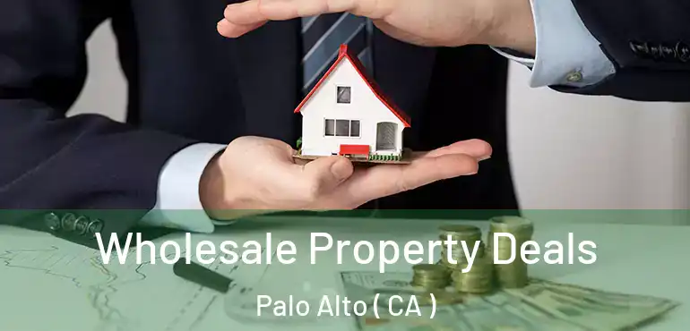  Wholesale Property Deals Palo Alto ( CA )