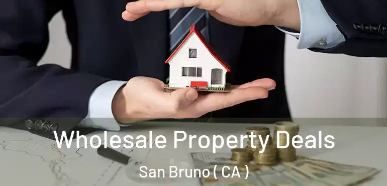  Wholesale Property Deals San Bruno ( CA )