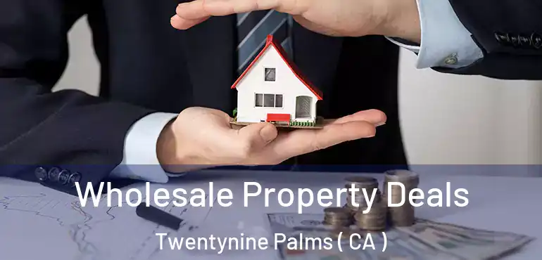  Wholesale Property Deals Twentynine Palms ( CA )