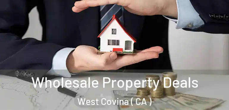  Wholesale Property Deals West Covina ( CA )