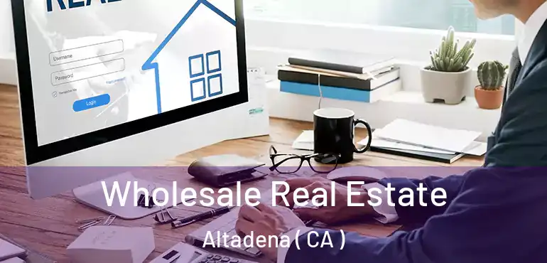  Wholesale Real Estate Altadena ( CA )