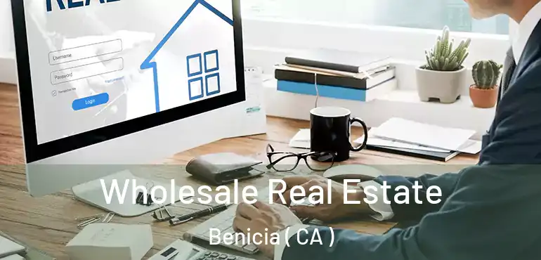  Wholesale Real Estate Benicia ( CA )