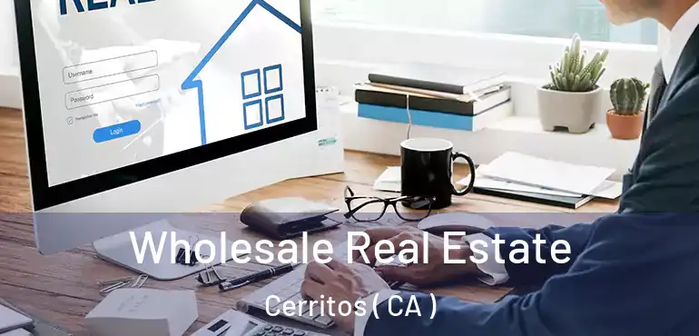  Wholesale Real Estate Cerritos ( CA )