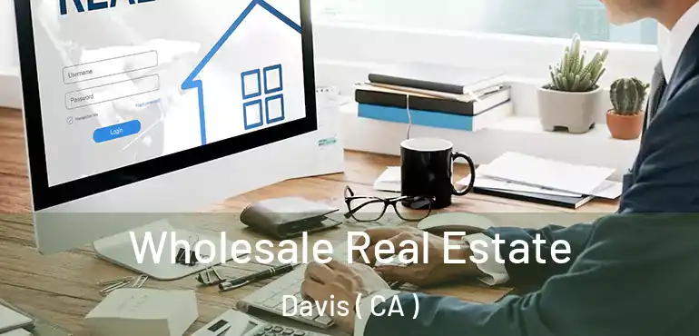  Wholesale Real Estate Davis ( CA )