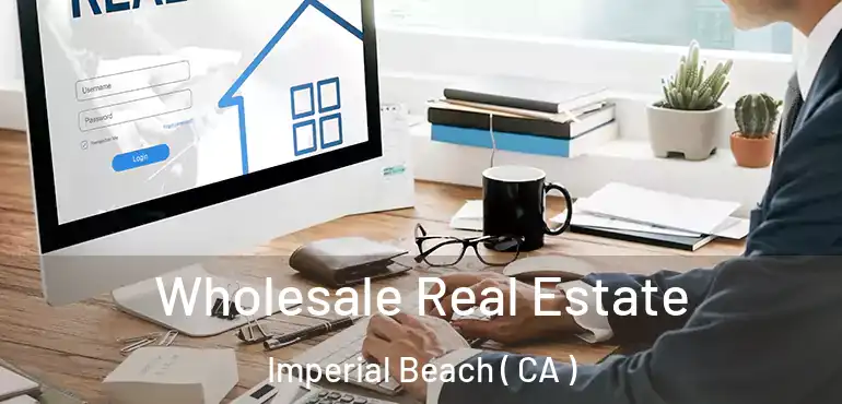  Wholesale Real Estate Imperial Beach ( CA )