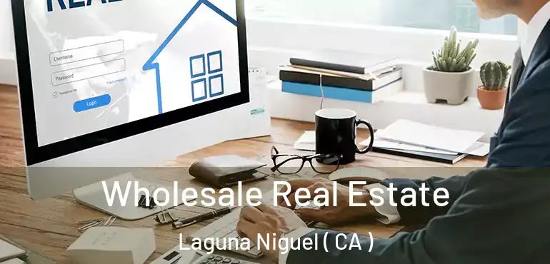  Wholesale Real Estate Laguna Niguel ( CA )