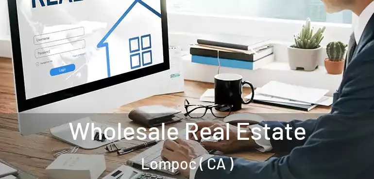  Wholesale Real Estate Lompoc ( CA )