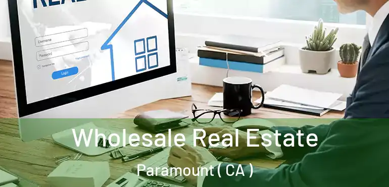  Wholesale Real Estate Paramount ( CA )