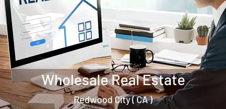  Wholesale Real Estate Redwood City ( CA )