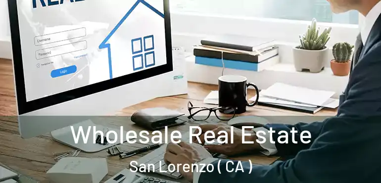 Wholesale Real Estate San Lorenzo ( CA )