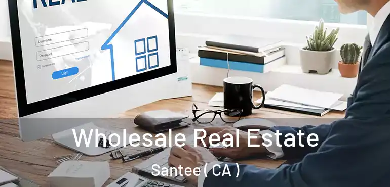 Wholesale Real Estate Santee ( CA )