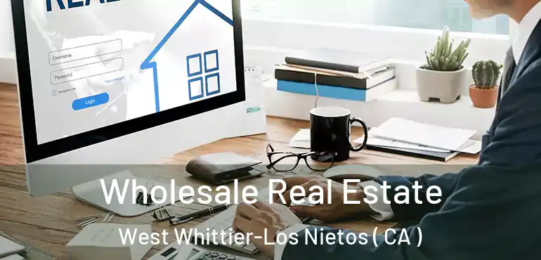  Wholesale Real Estate West Whittier-Los Nietos ( CA )