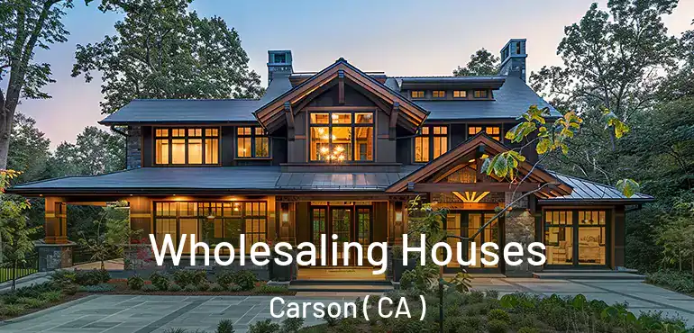  Wholesaling Houses Carson ( CA )