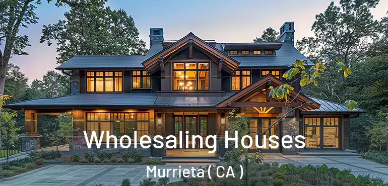  Wholesaling Houses Murrieta ( CA )