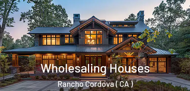  Wholesaling Houses Rancho Cordova ( CA )