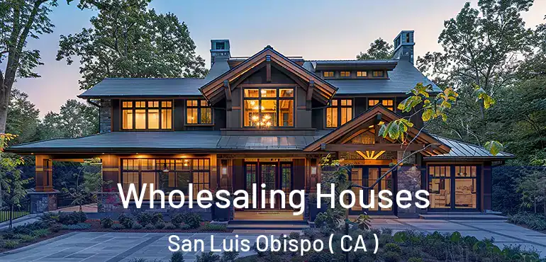  Wholesaling Houses San Luis Obispo ( CA )