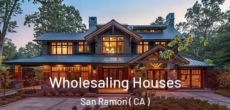  Wholesaling Houses San Ramon ( CA )