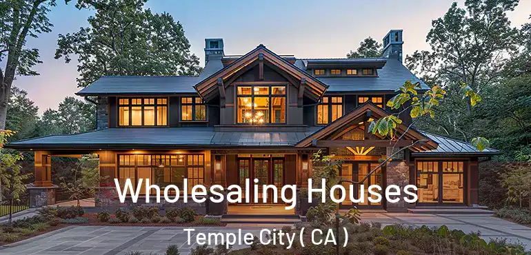  Wholesaling Houses Temple City ( CA )