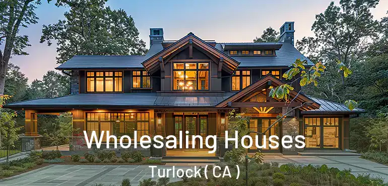  Wholesaling Houses Turlock ( CA )
