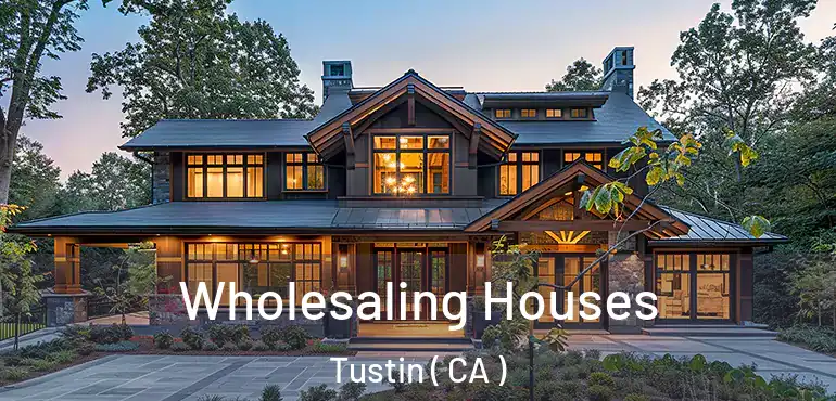  Wholesaling Houses Tustin ( CA )