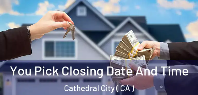  You Pick Closing Date And Time Cathedral City ( CA )