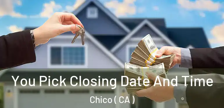 You Pick Closing Date And Time Chico ( CA )