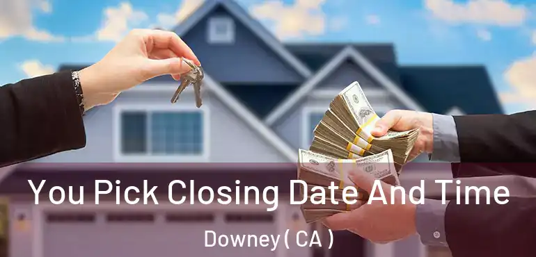  You Pick Closing Date And Time Downey ( CA )
