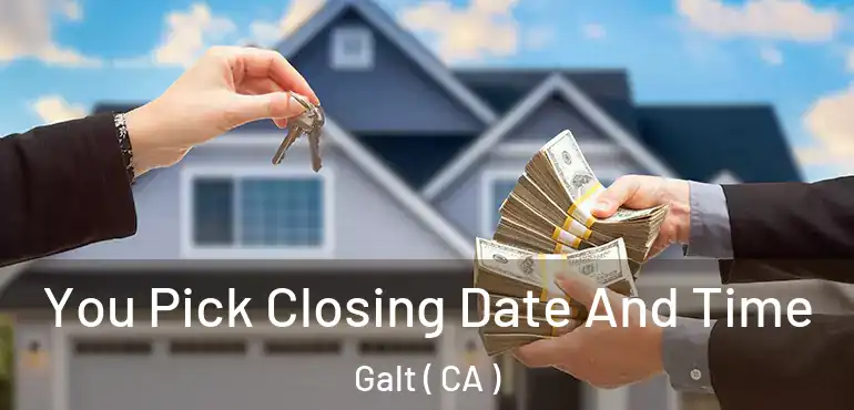  You Pick Closing Date And Time Galt ( CA )