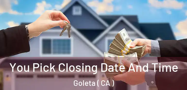  You Pick Closing Date And Time Goleta ( CA )