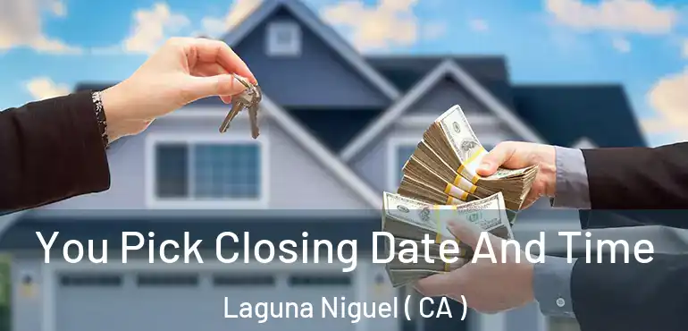  You Pick Closing Date And Time Laguna Niguel ( CA )